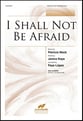 I Shall Not Be Afraid SATB choral sheet music cover